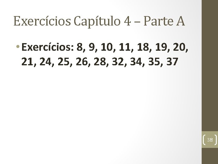 Exercícios Capítulo 4 – Parte A • Exercícios: 8, 9, 10, 11, 18, 19,