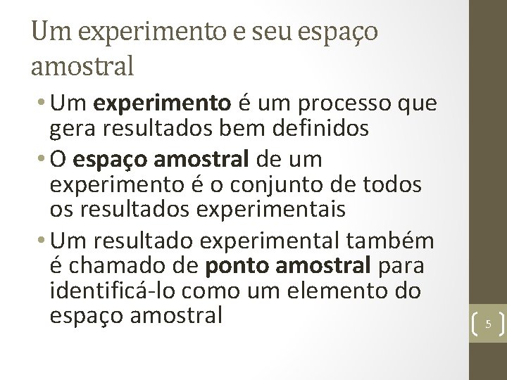 Um experimento e seu espaço amostral • Um experimento é um processo que gera