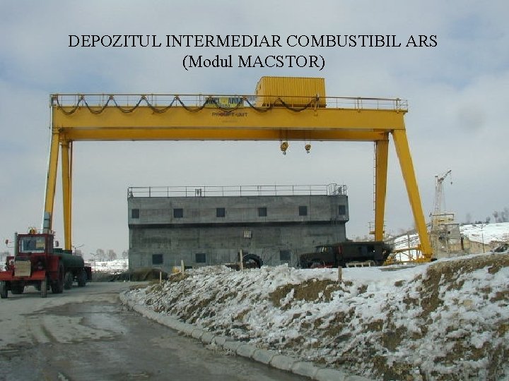 DEPOZITUL INTERMEDIAR COMBUSTIBIL ARS (Modul MACSTOR) DEPOZITUL INTERMEDIAR COMBUSTIBIL ARS (Modul MACSTOR)