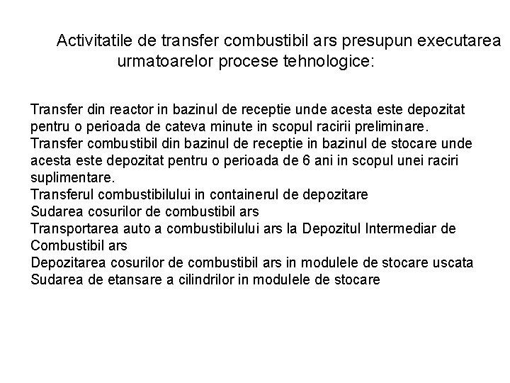 Activitatile de transfer combustibil ars presupun executarea urmatoarelor procese tehnologice: Transfer din reactor in Activitatile de transfer combustibil ars presupun executarea urmatoarelor procese tehnologice: Transfer din reactor in