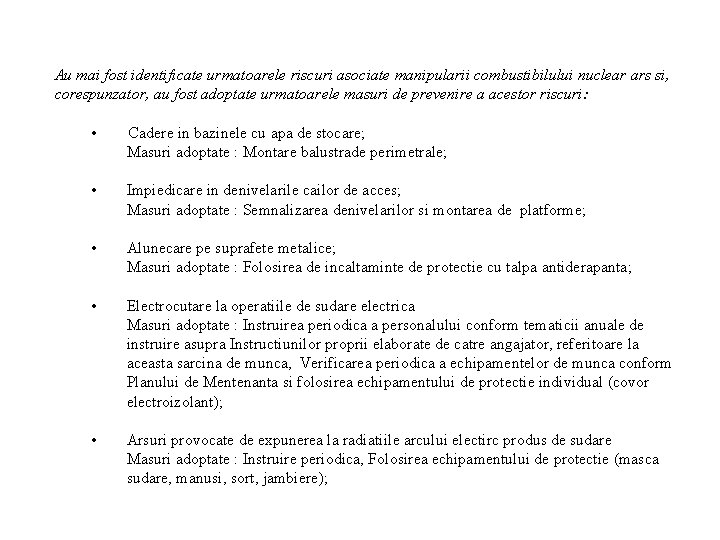 Au mai fost identificate urmatoarele riscuri asociate manipularii combustibilului nuclear ars si, corespunzator, au Au mai fost identificate urmatoarele riscuri asociate manipularii combustibilului nuclear ars si, corespunzator, au