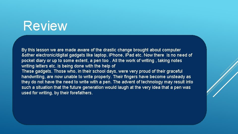 Review By this lesson we are made aware of the drastic change brought about