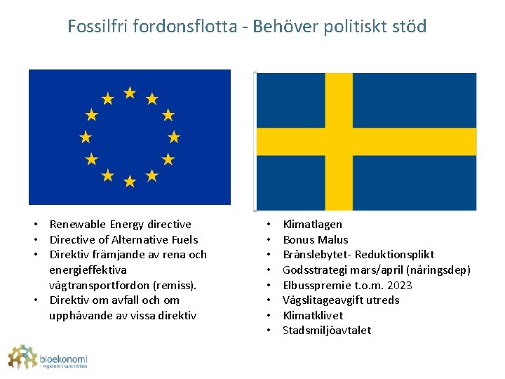 Fossilfri fordonsflotta - Behöver politiskt stöd • Renewable Energy directive • Directive of Alternative