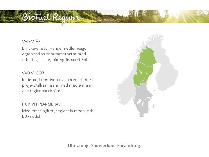 VAD VI ÄR En icke-vinstdrivande medlemsägd organisation som samarbetar med offentlig sektor, näringsliv samt