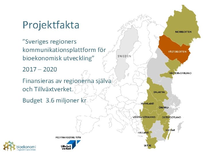 Projektfakta ”Sveriges regioners kommunikationsplattform för bioekonomisk utveckling” 2017 – 2020 Finansieras av regionerna själva