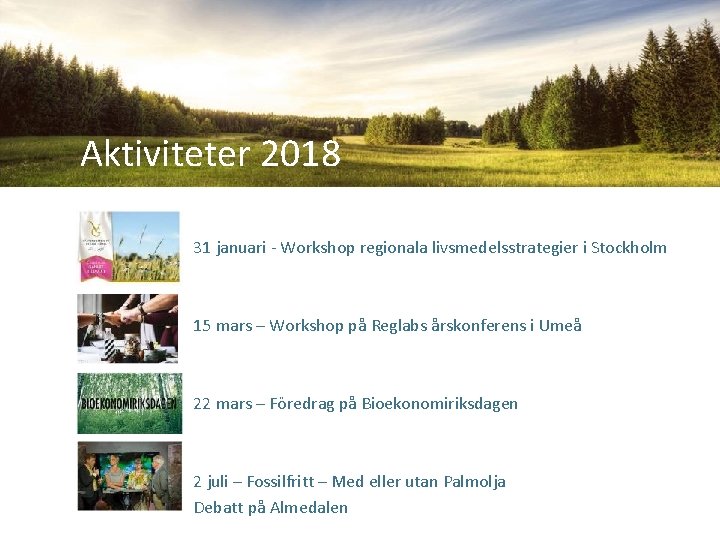 Aktiviteter 2018 31 januari - Workshop regionala livsmedelsstrategier i Stockholm 15 mars – Workshop