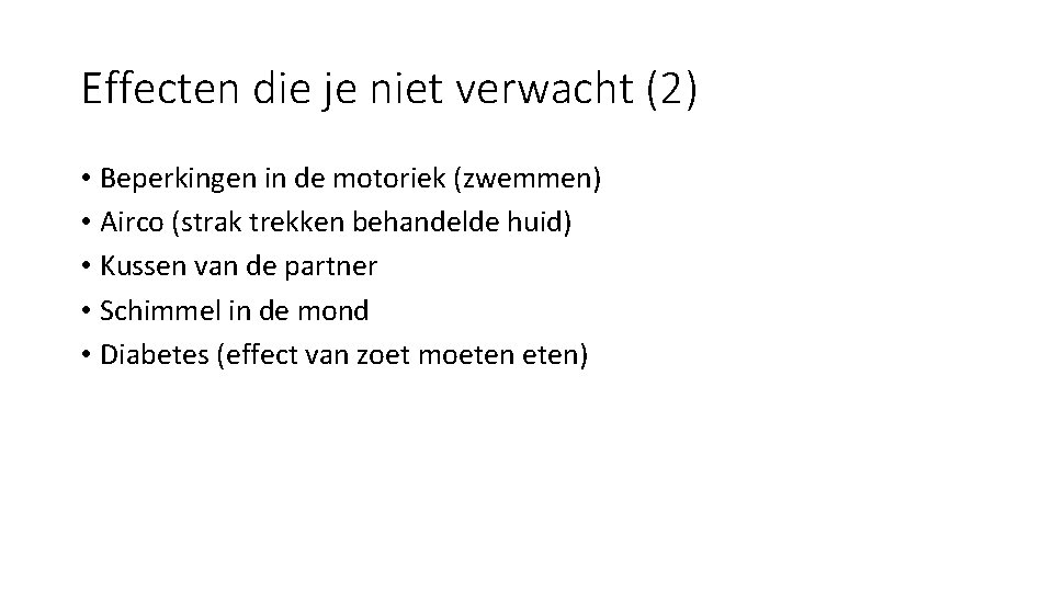 Effecten die je niet verwacht (2) • Beperkingen in de motoriek (zwemmen) • Airco