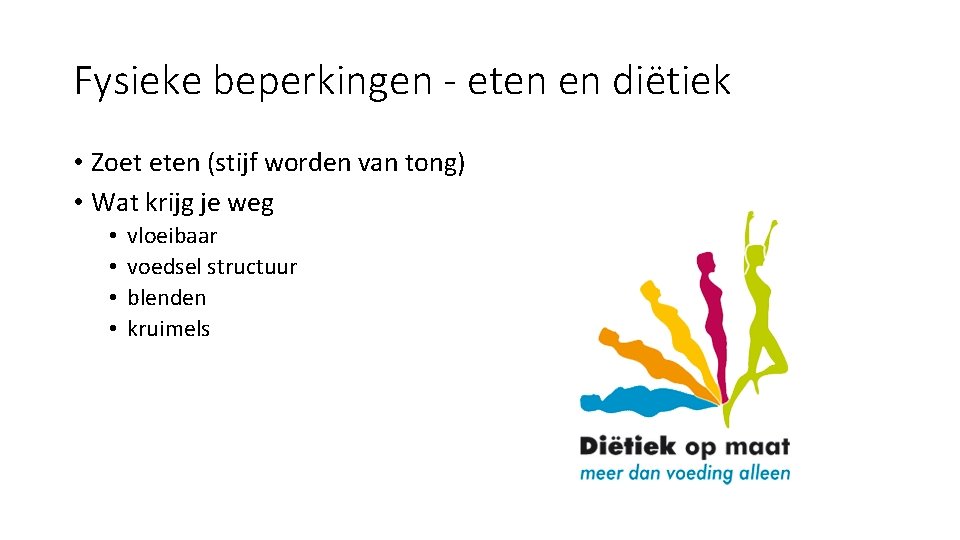 Fysieke beperkingen - eten en diëtiek • Zoet eten (stijf worden van tong) •