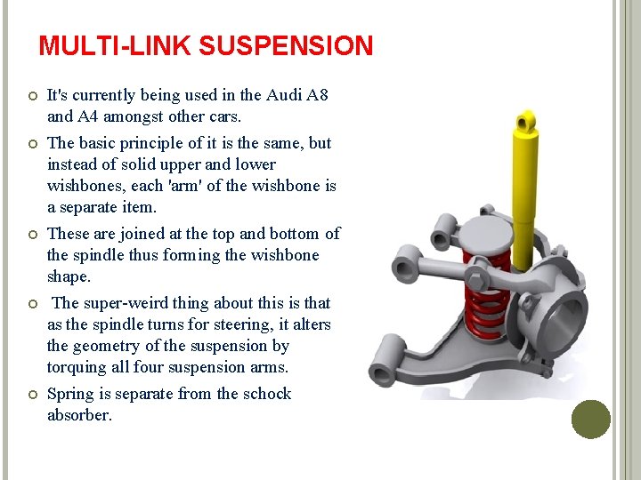 MULTI-LINK SUSPENSION It's currently being used in the Audi A 8 and A 4