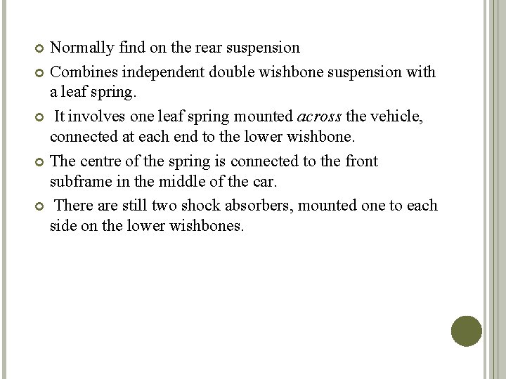 Normally find on the rear suspension Combines independent double wishbone suspension with a leaf