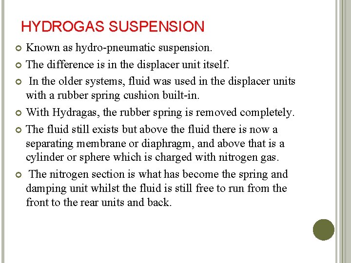 HYDROGAS SUSPENSION Known as hydro-pneumatic suspension. The difference is in the displacer unit itself.