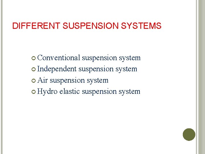 DIFFERENT SUSPENSION SYSTEMS Conventional suspension system Independent suspension system Air suspension system Hydro elastic