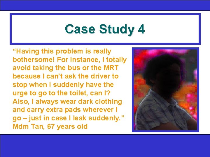 Case Study 4 “Having this problem is really bothersome! For instance, I totally avoid