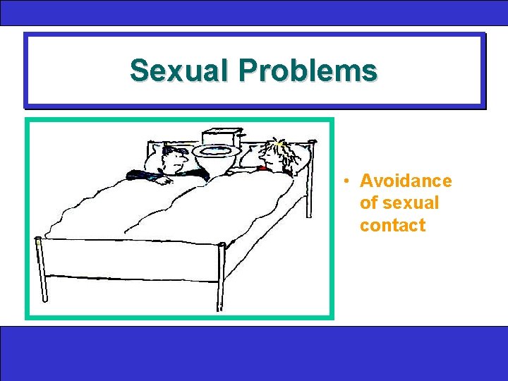 Sexual Problems • Avoidance of sexual contact 