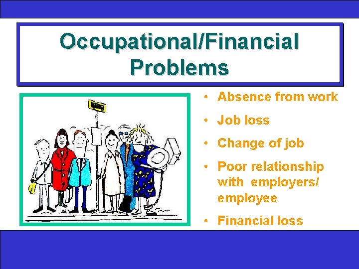Occupational/Financial Problems • Absence from work • Job loss • Change of job •
