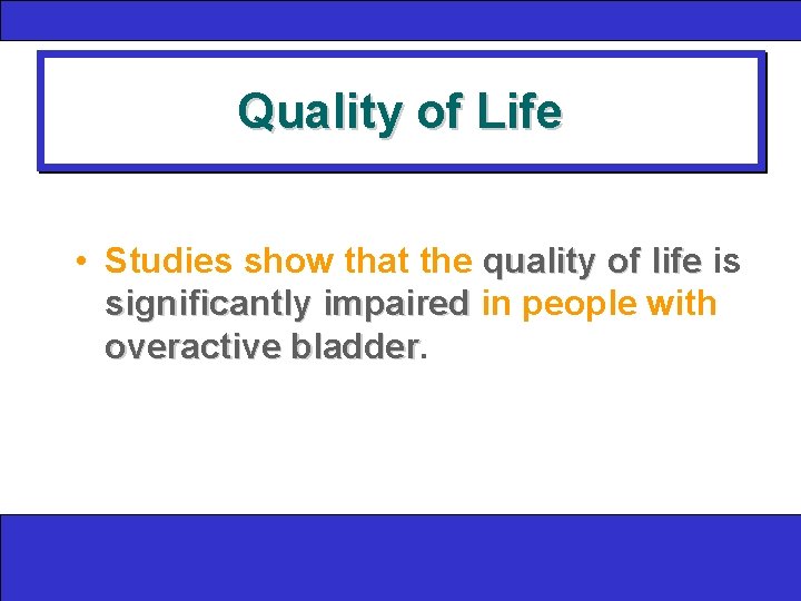 Quality of Life • Studies show that the quality of life is significantly impaired