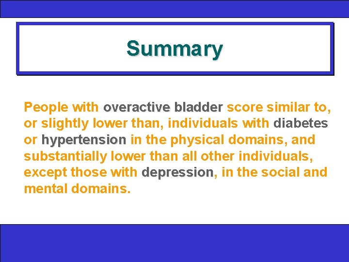 Summary People with overactive bladder score similar to, or slightly lower than, individuals with