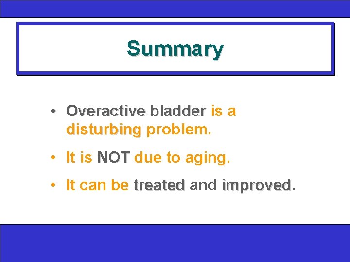Summary • Overactive bladder is a disturbing problem. • It is NOT due to