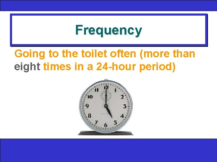 Frequency Going to the toilet often (more than eight times in a 24 -hour