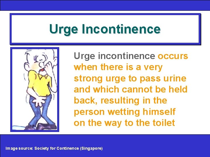 Urge Incontinence Urge incontinence occurs when there is a very strong urge to pass