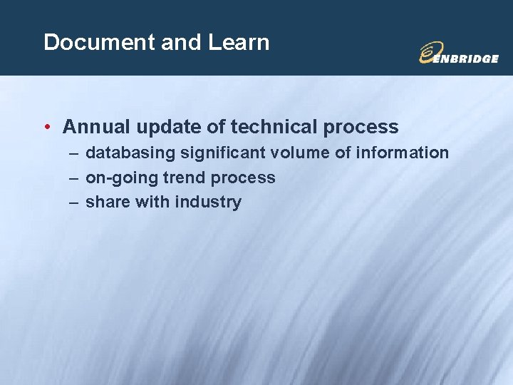 Document and Learn • Annual update of technical process – databasing significant volume of