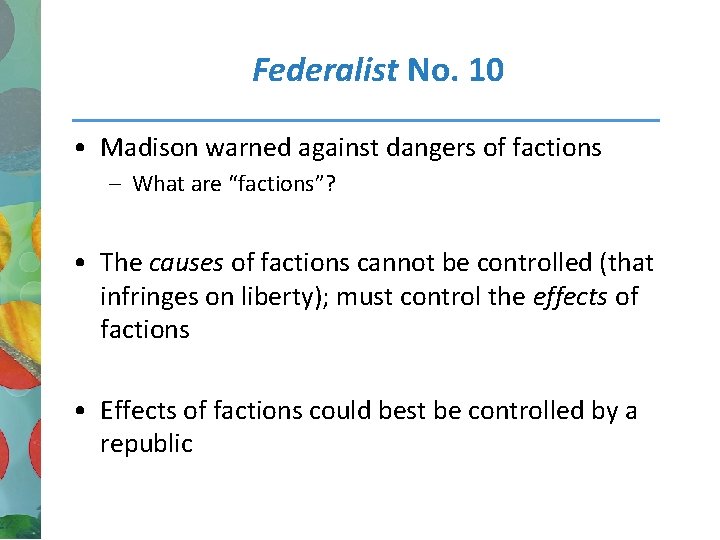 Federalist No. 10 • Madison warned against dangers of factions – What are “factions”?