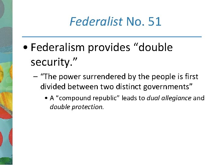 Federalist No. 51 • Federalism provides “double security. ” – “The power surrendered by