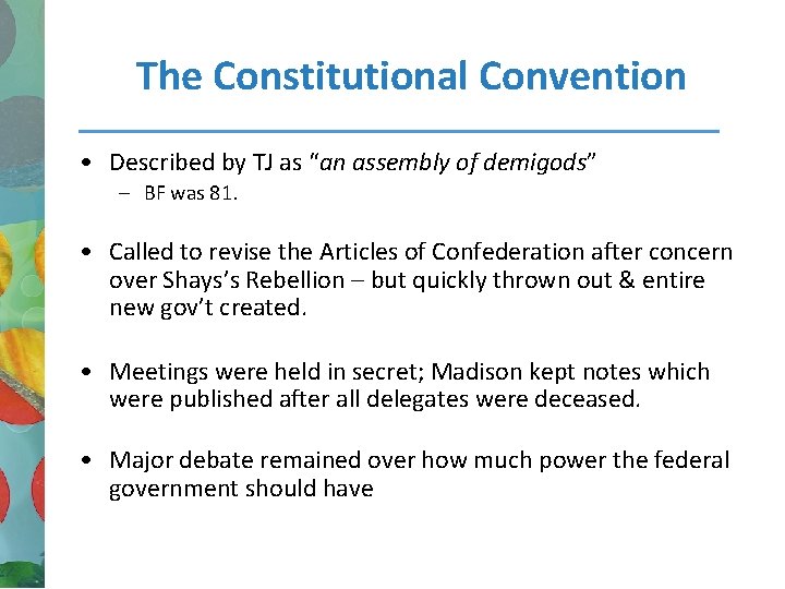 The Constitutional Convention • Described by TJ as “an assembly of demigods” – BF