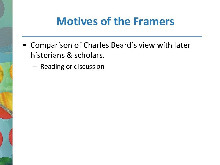 Motives of the Framers • Comparison of Charles Beard’s view with later historians &