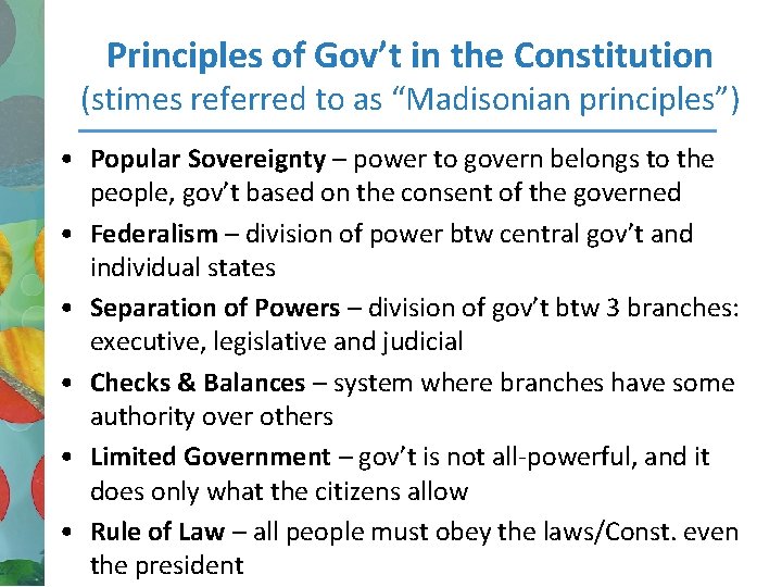 Principles of Gov’t in the Constitution (stimes referred to as “Madisonian principles”) • Popular