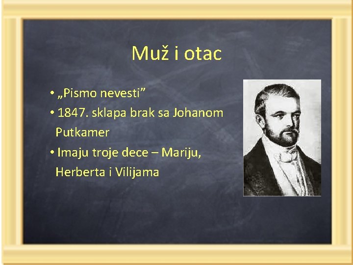 Muž i otac • „Pismo nevesti” • 1847. sklapa brak sa Johanom Putkamer •