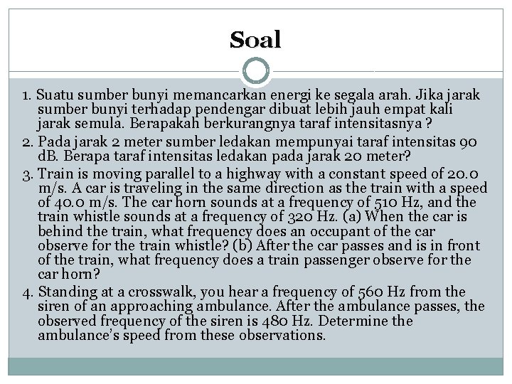 Soal 1. Suatu sumber bunyi memancarkan energi ke segala arah. Jika jarak sumber bunyi