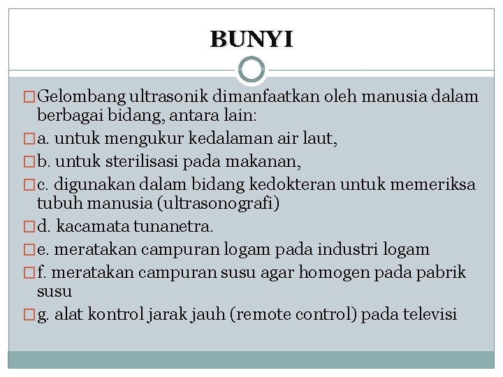 BUNYI �Gelombang ultrasonik dimanfaatkan oleh manusia dalam berbagai bidang, antara lain: �a. untuk mengukur