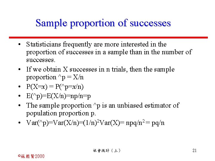 Sample proportion of successes • Statisticians frequently are more interested in the proportion of