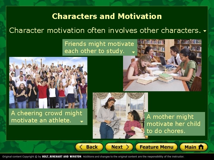 Characters and Motivation Character motivation often involves other characters. Friends might motivate each other