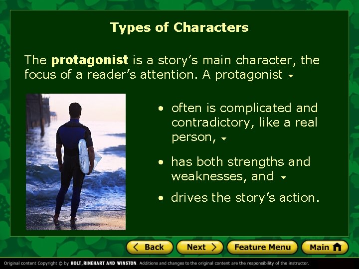 Types of Characters The protagonist is a story’s main character, the focus of a