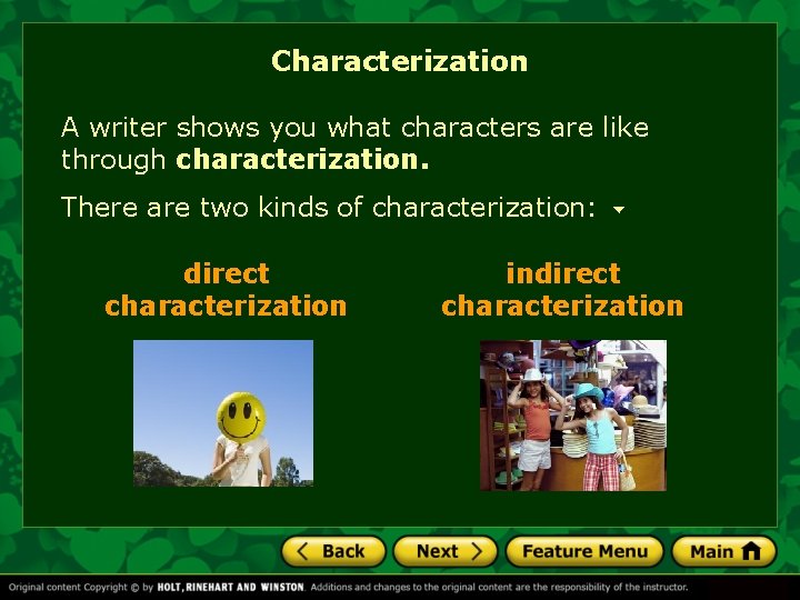 Characterization A writer shows you what characters are like through characterization. There are two