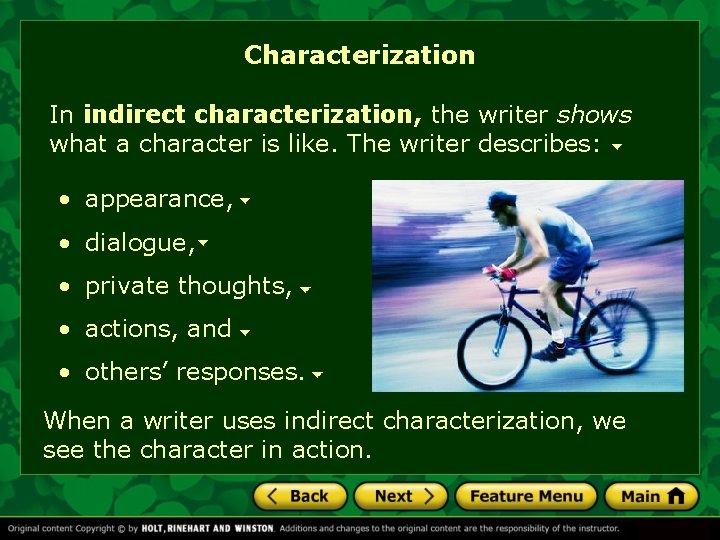Characterization In indirect characterization, the writer shows what a character is like. The writer