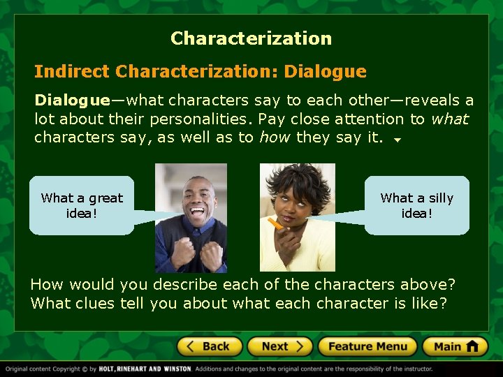 Characterization Indirect Characterization: Dialogue—what characters say to each other—reveals a lot about their personalities.