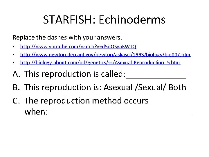 STARFISH: Echinoderms Replace the dashes with your answers. • • • http: //www. youtube.