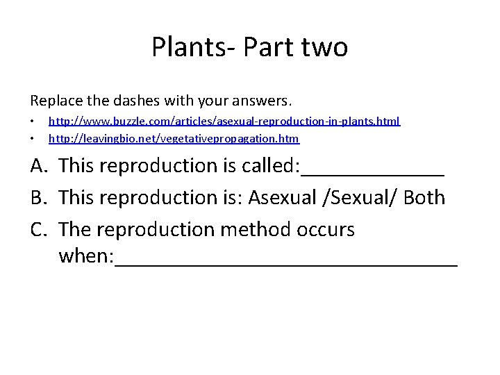 Plants- Part two Replace the dashes with your answers. • • http: //www. buzzle.