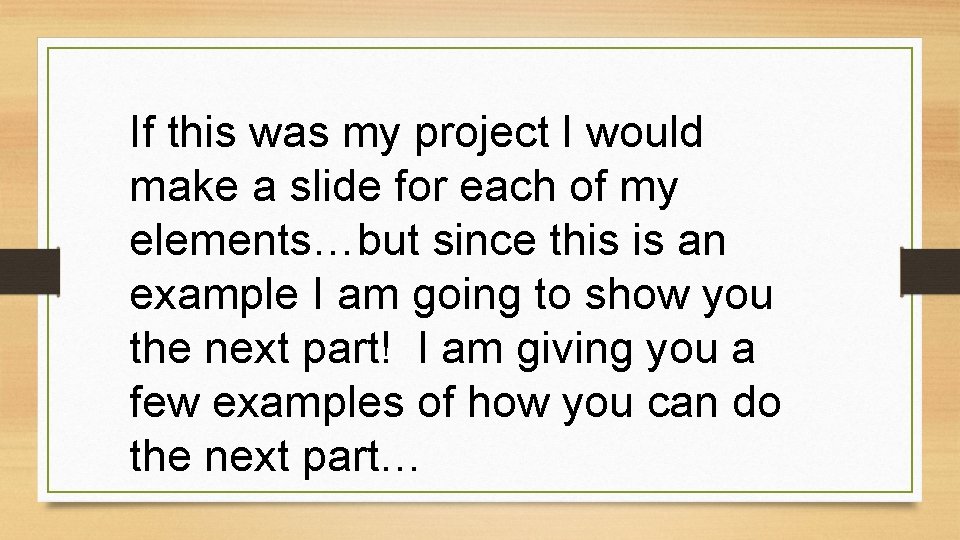 If this was my project I would make a slide for each of my