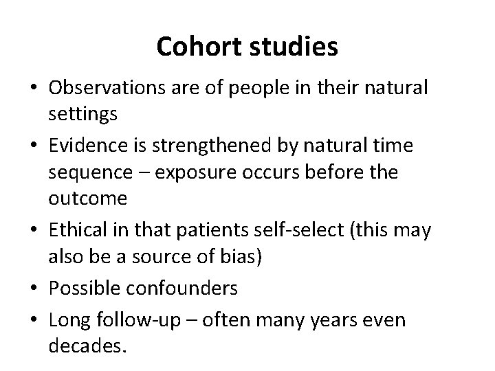 Cohort studies • Observations are of people in their natural settings • Evidence is