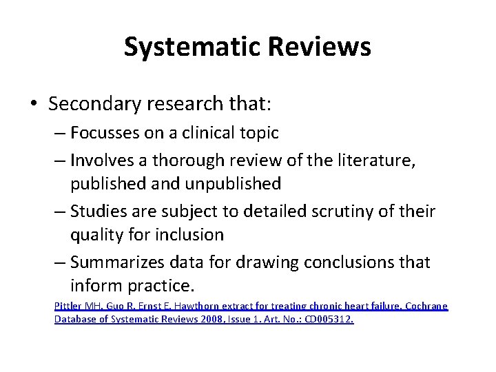 Systematic Reviews • Secondary research that: – Focusses on a clinical topic – Involves