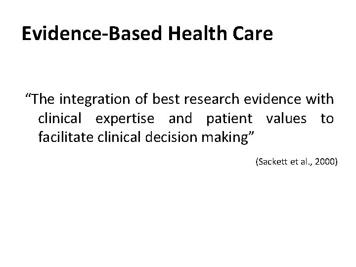 Evidence-Based Health Care “The integration of best research evidence with clinical expertise and patient