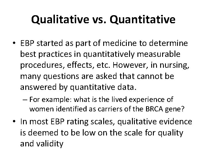 Qualitative vs. Quantitative • EBP started as part of medicine to determine best practices