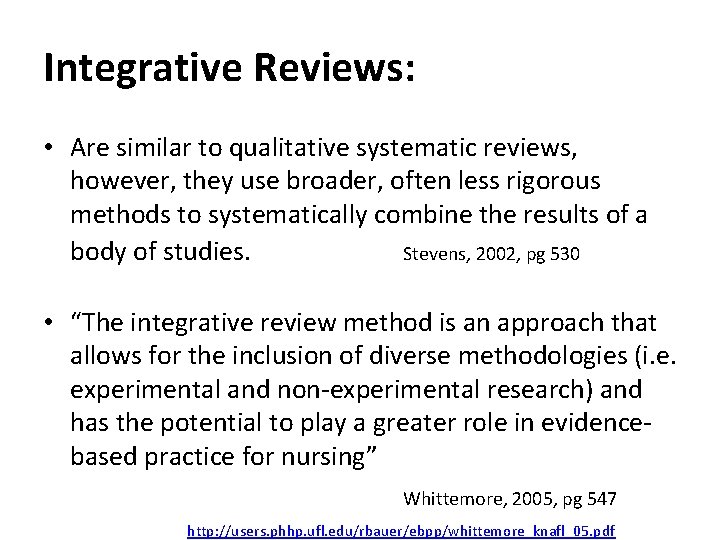 Integrative Reviews: • Are similar to qualitative systematic reviews, however, they use broader, often