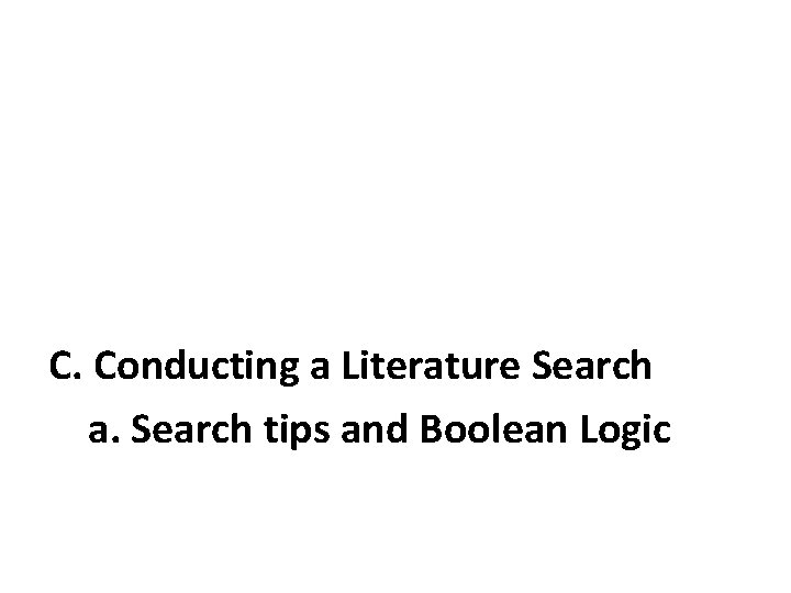 C. Conducting a Literature Search a. Search tips and Boolean Logic 
