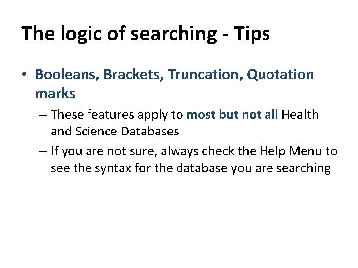 The logic of searching - Tips • Booleans, Brackets, Truncation, Quotation marks – These