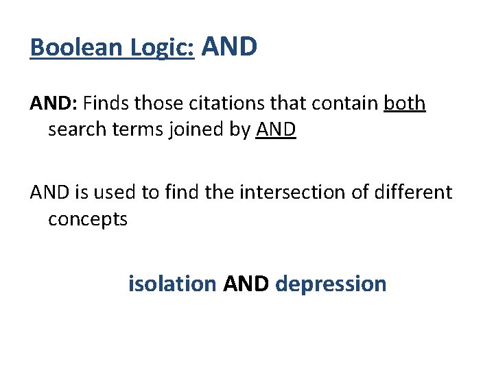 Boolean Logic: AND: Finds those citations that contain both search terms joined by AND